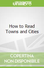 How to Read Towns and Cities libro str