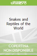 Snakes and Reptiles of the World