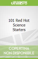101 Red Hot Science Starters