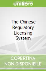 The Chinese Regulatory Licensing System