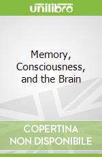 Memory, Consciousness, and the Brain
