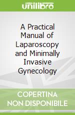 A Practical Manual of Laparoscopy and Minimally Invasive Gynecology libro str