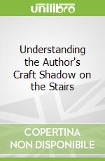 Understanding the Author's Craft Shadow on the Stairs