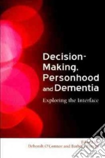 Decision Making, Personhood and Dementia libro in lingua di O'connor Deborah (EDT), Purves Barbara (EDT)