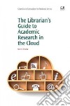 The Librarian's Guide to Academic Research in the Cloud libro str