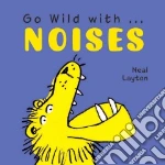Go Wild With Noises