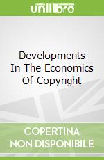 Developments In The Economics Of Copyright