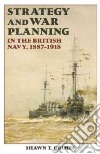 Strategy and War Planning in the British Navy, 1887-1918 libro str