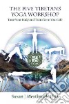 The Five Tibetans Yoga Workshop libro str
