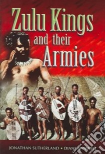 The Zulu Kings And Their Armies libro in lingua di Sutherland Jonathan, Canwell Diane