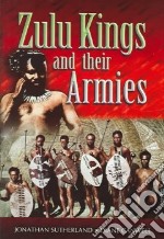 The Zulu Kings And Their Armies