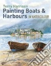 Painting Boats & Harbours in Watercolour libro str