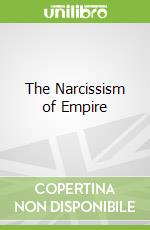 The Narcissism of Empire libro in lingua di Simmons Diane