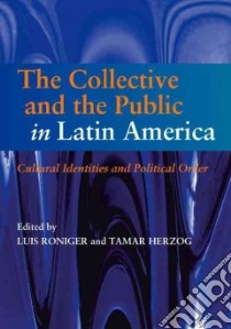 The Collective and the Public in Latin America libro in lingua di Roniger Luis (EDT), Herzog Tamar (EDT)