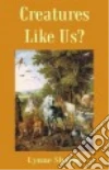 Creatures Like Us? libro str