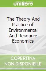 The Theory And Practice of Environmental And Resource Economics