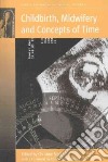 Childbirth, Midwifery and Concepts of Time libro str