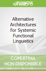 Alternative Architectures for Systemic Functional Linguistics