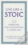 Pigliucci, Massimo - Live Like A Stoic : 52 Exercises For Cultivating A Good Life [Edizione: Regno Unito] libro str
