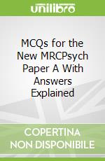 MCQs for the New MRCPsych Paper A With Answers Explained libro str