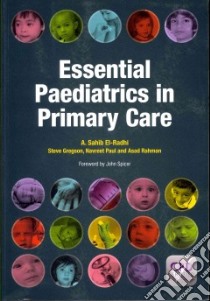 Essential Paediatrics in Primary Care libro in lingua di El-Radhi A. Sahib, Gregson Steve, Paul Navreet, Rahman Asad, Spicer John (FRW)