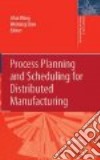 Process Planning and Scheduling for Distributed Manufacturing libro str
