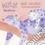 Wild! Bedtime / Qué locura! A la hora de dormir