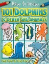 How to Draw 101 Dolphins & Other Sea Animals libro str