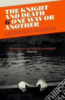 Sciascia, Leonardo - The Knight And Death : And One Way Or Another [Edizione: Regno Unito] libro in lingua di SCIASCIA, LEONARDO