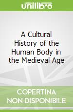 A Cultural History of the Human Body in the Medieval Age