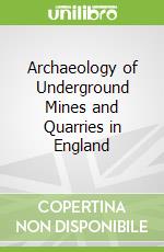 Archaeology of Underground Mines and Quarries in England