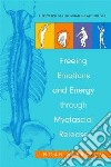 Freeing Emotions and Energy Through Myofascial Release libro str
