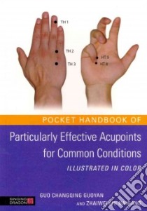 Pocket Handbook of Particularly Effective Acupoints for Common Conditions Illustrated in Color libro in lingua di Guoyan Guo Changqing, Naigang Zhaiwei Liu