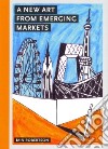 A New Art from Emerging Markets libro str