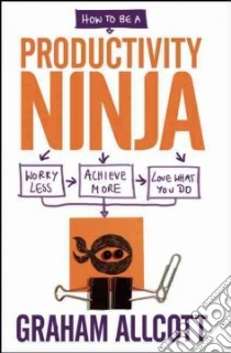 How to Be a Productivity Ninja libro in lingua di Allcott Graham