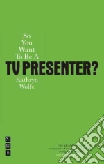 So You Want to be a TV Presenter