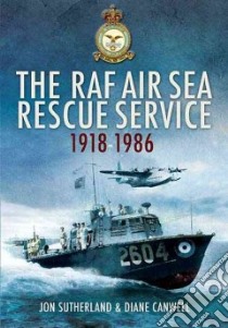 The RAF Air Sea Rescue Service 1918-1986 libro in lingua di Sutherland Jonathan, Canwell Diane