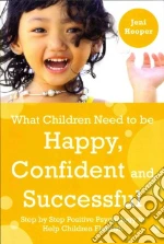 What Children Need to Be Happy, Confident and Successful