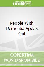 People With Dementia Speak Out