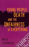 Young People, Death and the Unfairness of Everything libro str