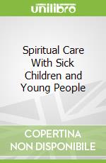 Spiritual Care With Sick Children and Young People libro str