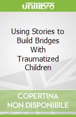 Using Stories to Build Bridges With Traumatized Children