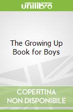 The Growing Up Book for Boys