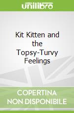 Kit Kitten and the Topsy-Turvy Feelings
