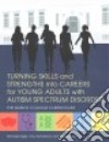 Turning Skills and Strengths into Careers for Young Adults With Autism Spectrum Disorder libro str