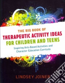 The Big Book of Therapeutic Activity Ideas for Children and Teens libro in lingua di Joiner Lindsey