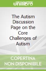 The Autism Discussion Page on the Core Challenges of Autism