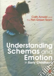 Understanding Schemas and Emotion in Early Childhood libro in lingua di Arnold Cath, Pen Green Team