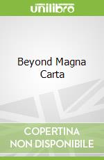 Beyond Magna Carta