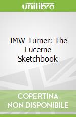 JMW Turner: The Lucerne Sketchbook